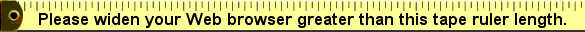 Expand your browser greater than the whole tape ruler! Expand your browser greater than the whole tape ruler!
